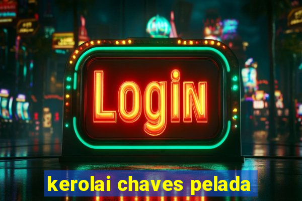 kerolai chaves pelada