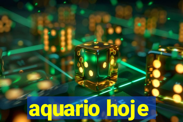 aquario hoje