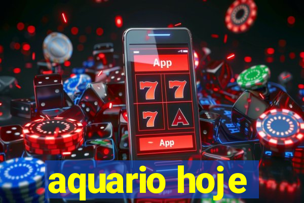 aquario hoje