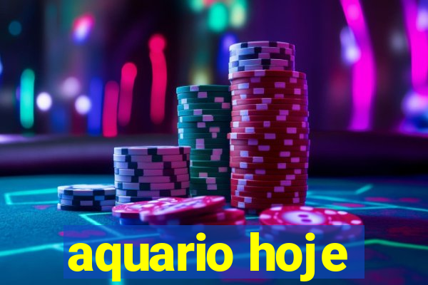 aquario hoje