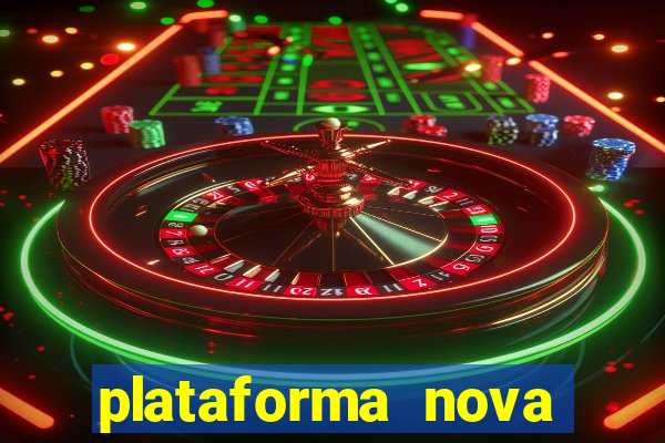 plataforma nova pagando hoje