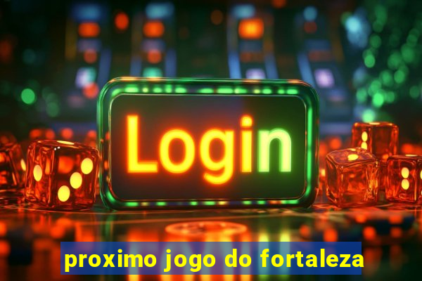 proximo jogo do fortaleza