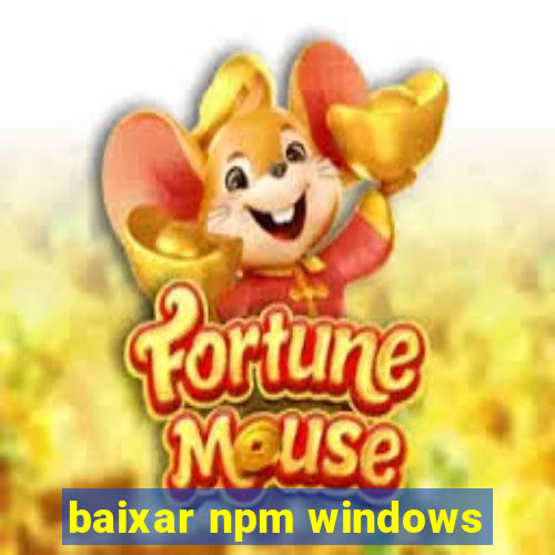 baixar npm windows