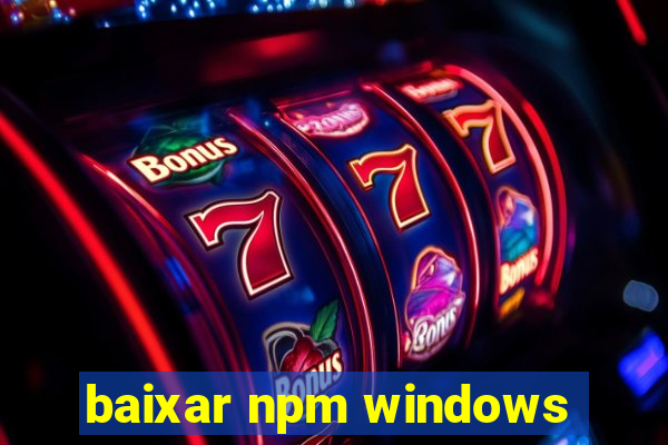 baixar npm windows