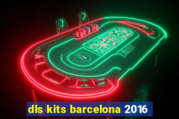 dls kits barcelona 2016