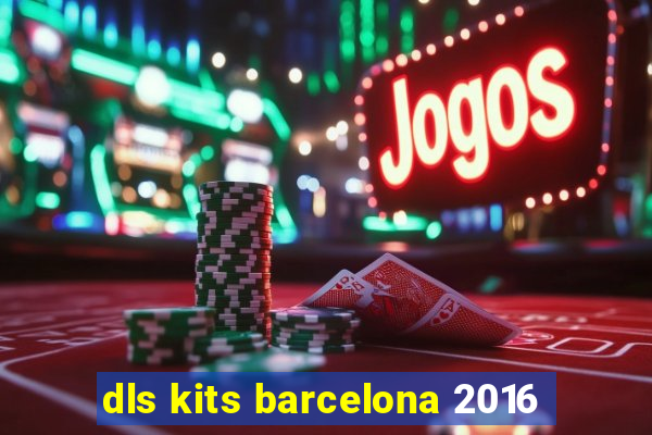 dls kits barcelona 2016