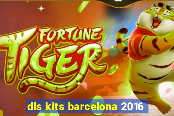 dls kits barcelona 2016