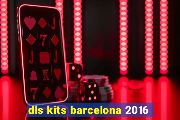 dls kits barcelona 2016