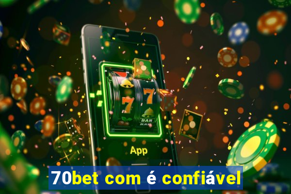 70bet com é confiável