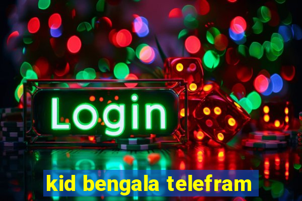 kid bengala telefram