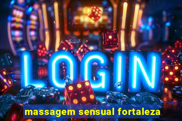 massagem sensual fortaleza