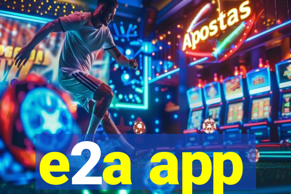 e2a app