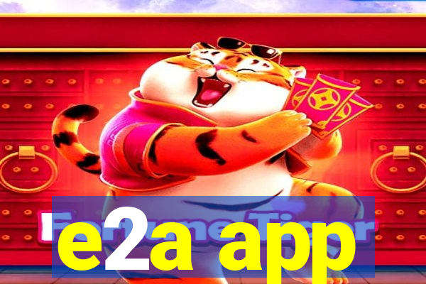 e2a app