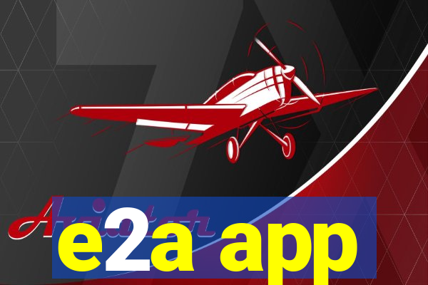 e2a app