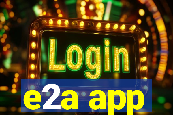 e2a app