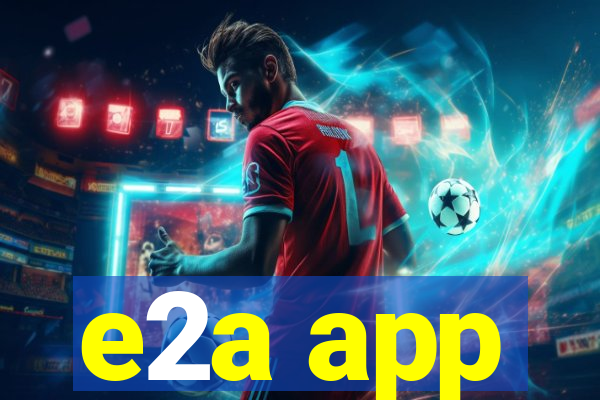 e2a app