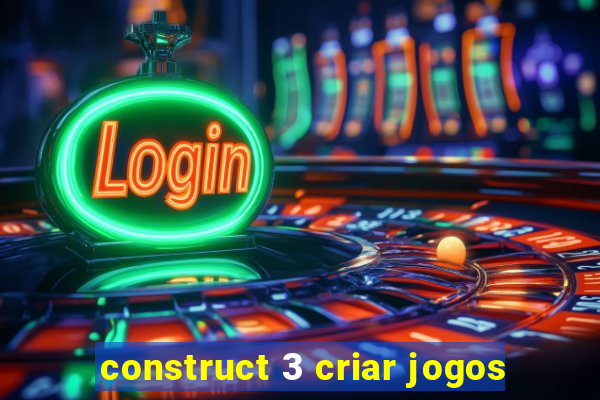 construct 3 criar jogos