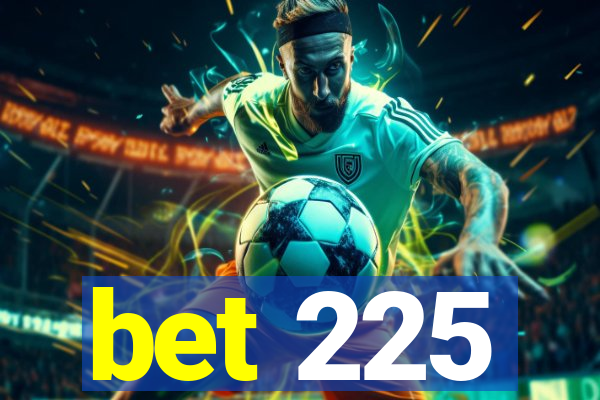 bet 225