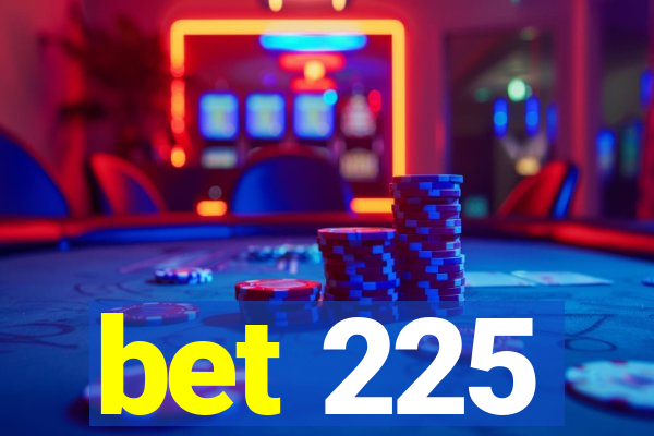 bet 225