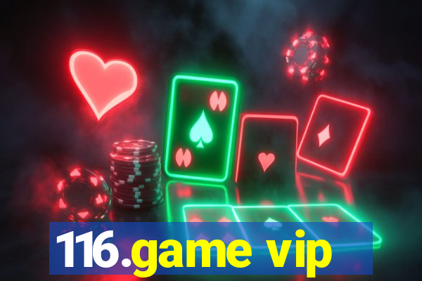 116.game vip