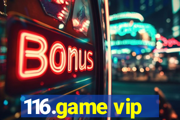 116.game vip