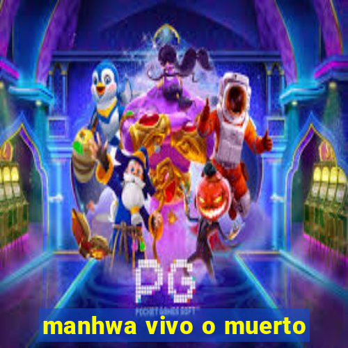 manhwa vivo o muerto