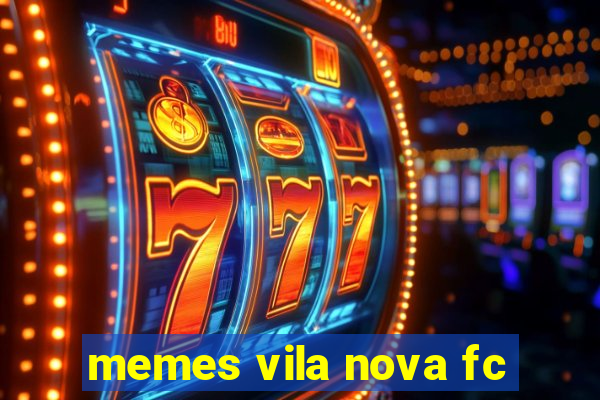 memes vila nova fc