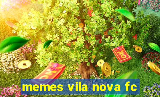 memes vila nova fc