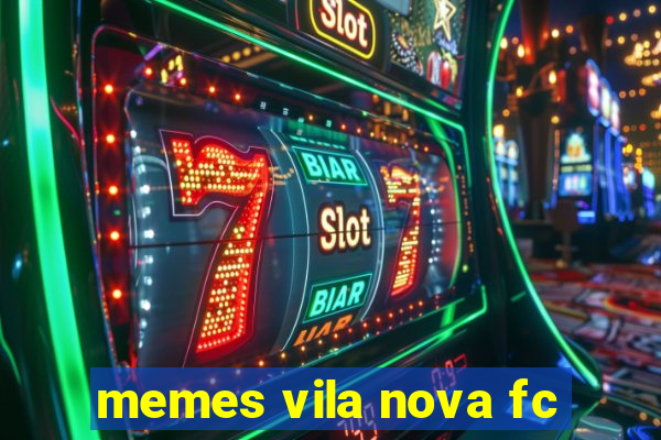 memes vila nova fc