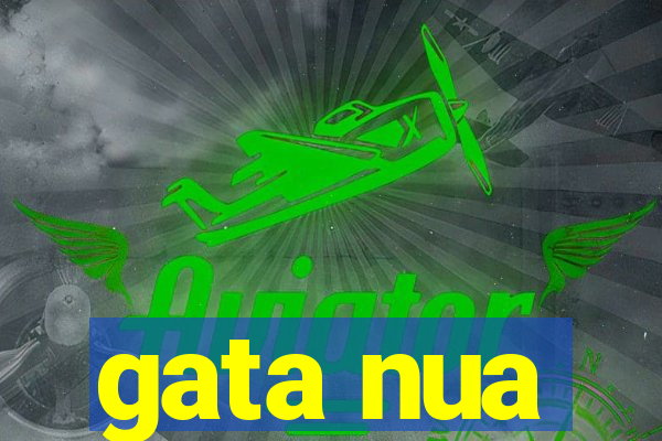 gata nua