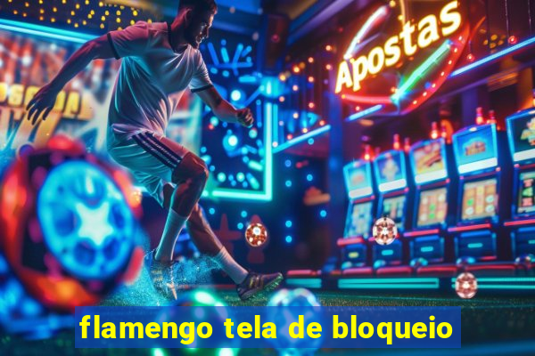 flamengo tela de bloqueio