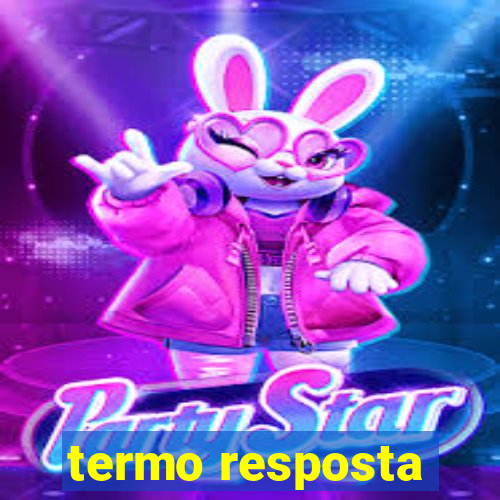 termo resposta