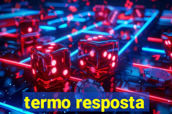 termo resposta