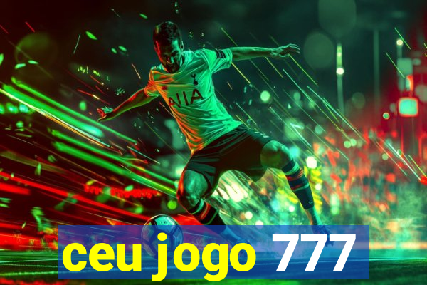 ceu jogo 777