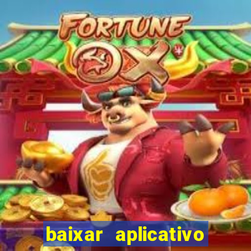 baixar aplicativo do jogo do tigrinho