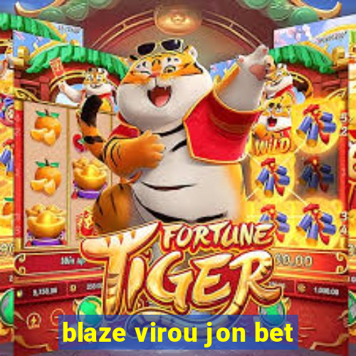 blaze virou jon bet