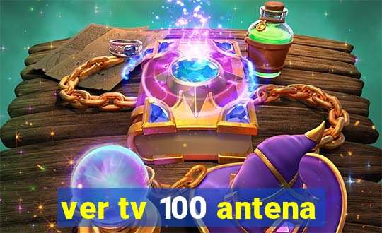 ver tv 100 antena