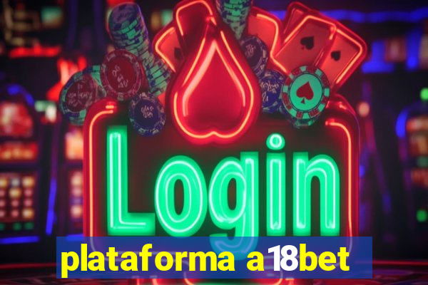 plataforma a18bet