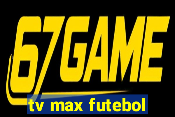 tv max futebol