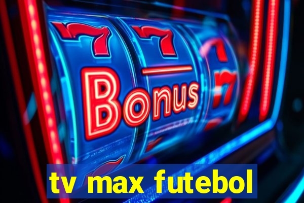 tv max futebol