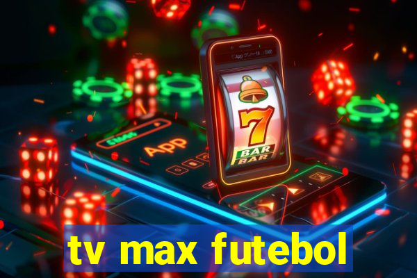 tv max futebol