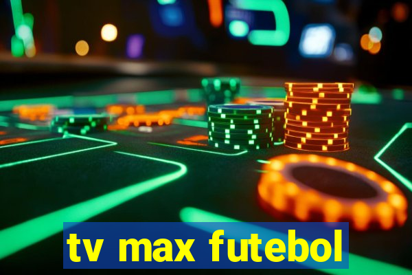 tv max futebol