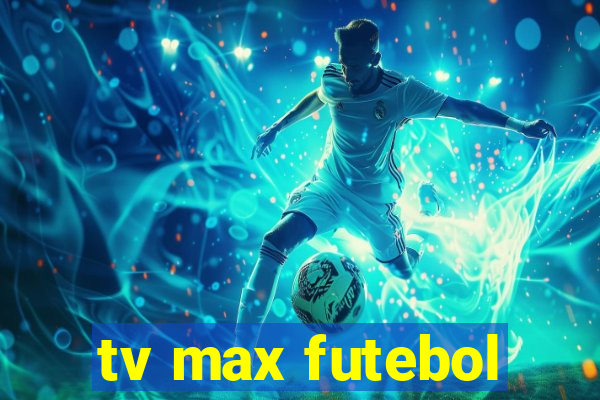 tv max futebol