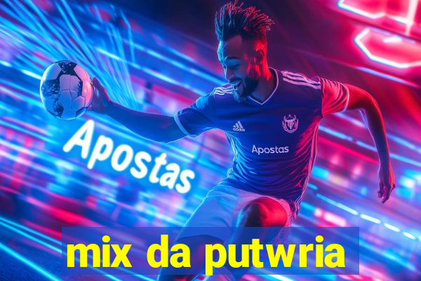 mix da putwria