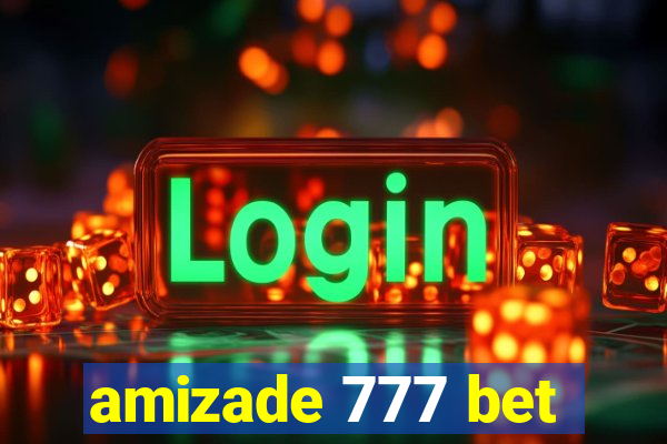 amizade 777 bet