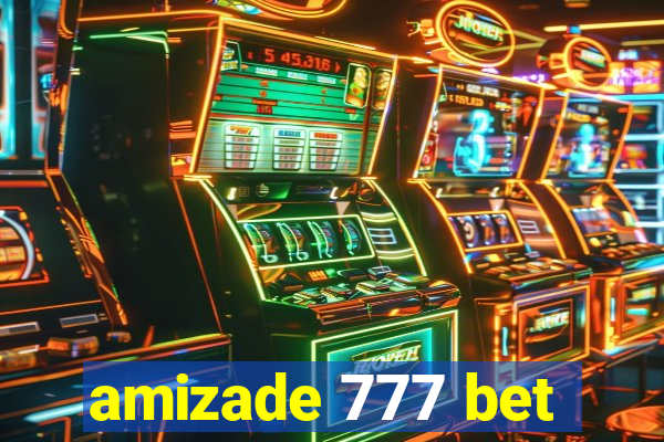 amizade 777 bet