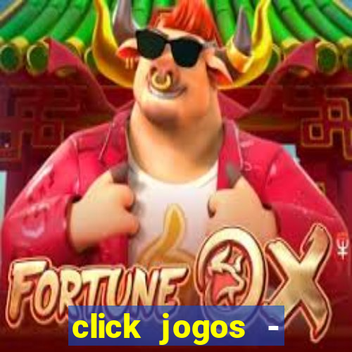 click jogos - ganhar dinheiro