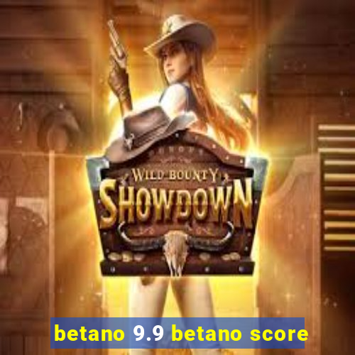 betano 9.9 betano score