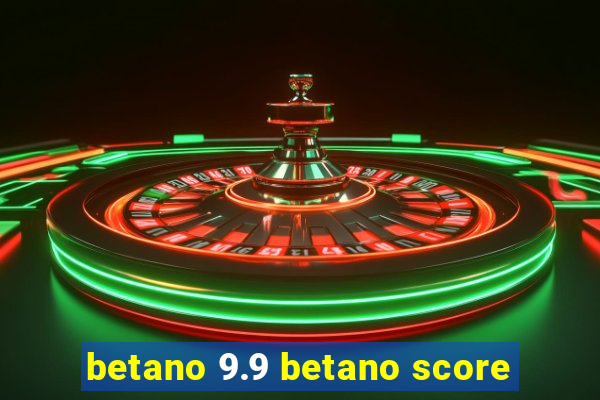 betano 9.9 betano score