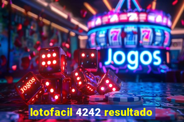 lotofacil 4242 resultado